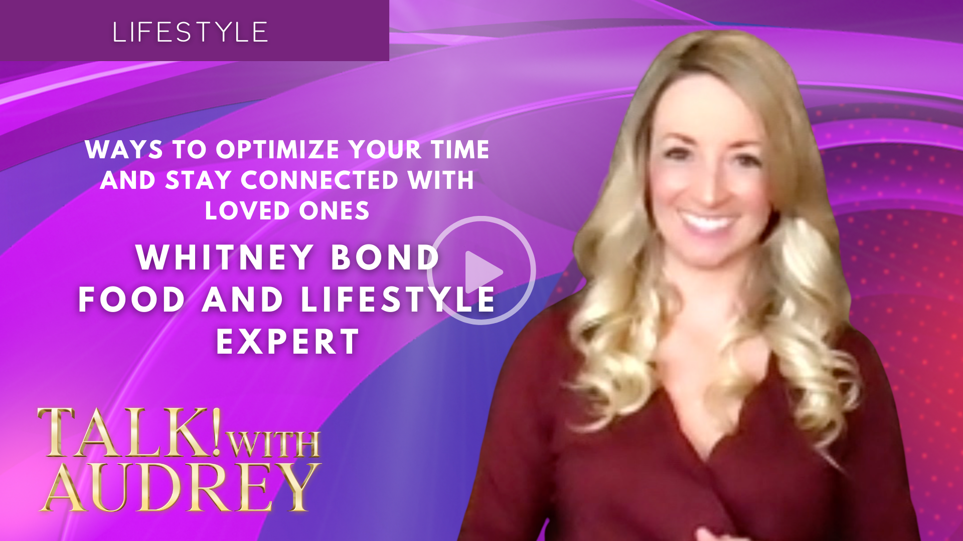 Whitney Bond - Ways to Optimize Your Time and Stay Connected with Loved Ones